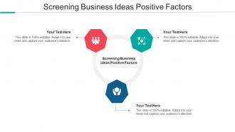 Screening Business Ideas Positive Factors Ppt Powerpoint Presentation Gallery Inspiration Cpb