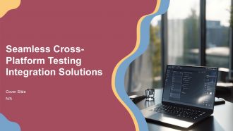 Seamless Cross Platform Testing Integration Solutions PPT Template ST AI