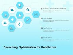 Searching optimization for healthcare ppt powerpoint presentation icon tips