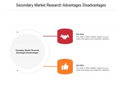 Secondary market research advantages disadvantages ppt powerpoint presentation icon samples cpb