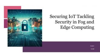 Securing Iot Tackling Security In Fog And Edge Computing PPT Slides ST AI