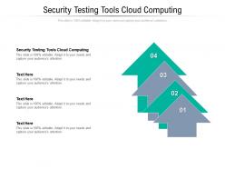 Security testing tools cloud computing ppt powerpoint presentation infographic template cpb