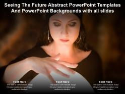Seeing the future abstract powerpoint templates with all slides ppt powerpoint