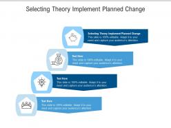 Selecting theory implement planned change ppt powerpoint presentation layouts infographics cpb
