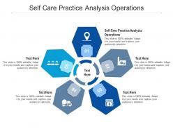 Self care practice analysis operations ppt powerpoint presentation infographic template model cpb