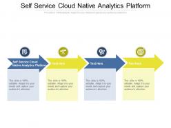 Self service cloud native analytics platform ppt summary slideshow cpb