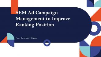 SEM Ad Campaign Management To Improve Ranking Position Powerpoint Presentation Slides