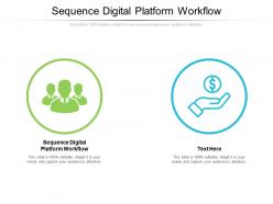 Sequence digital platform workflow ppt powerpoint presentation infographics show cpb