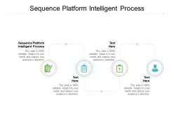 Sequence platform intelligent process ppt powerpoint presentation show graphics cpb