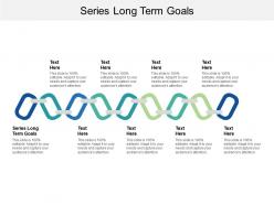 Series long term goals ppt powerpoint presentation gallery display cpb