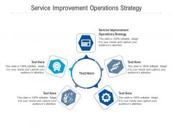 Service improvement operations strategy ppt powerpoint presentation ideas infographic template cpb