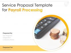 Service proposal template for payroll processing powerpoint presentation slides