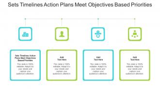 Sets Timelines Action Plans Meet Objectives Based Priorities In Powerpoint And Google Slides Cpb