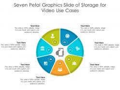 Seven petal graphics slide of storage for video use cases infographic template