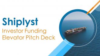 Shiplyst Investor Funding Elevator Pitch Deck Ppt Template