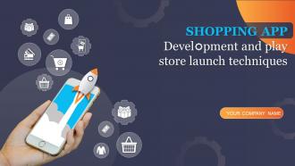 Shopping App Development And Play Store Launch Techniques Powerpoint Presentation Slides