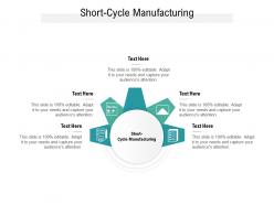 Short cycle manufacturing ppt powerpoint presentation outline graphics tutorials cpb