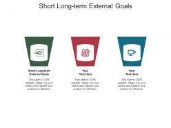 Short long term external goals ppt powerpoint presentation icon outfit cpb