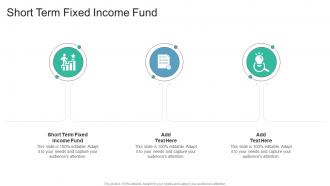 Short Term Fixed Income Fund In Powerpoint And Google Slides Cpb