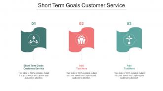 Short Term Goals Customer Service Ppt Powerpoint Presentation Pictures Files Cpb