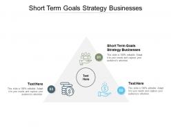 Short term goals strategy businesses ppt powerpoint presentation model cpb
