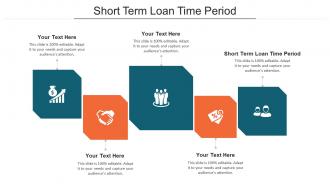 Short Term Loan Time Period Ppt Powerpoint Presentation Ideas Visuals Cpb