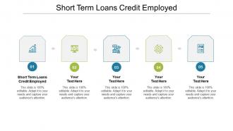 Short term loans credit employed ppt powerpoint presentation gallery design templates cpb