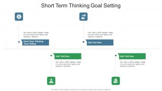 Short Term Thinking Goal Setting In Powerpoint And Google Slides Cpb