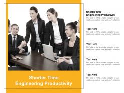 Shorter time engineering productivity ppt powerpoint presentation model icons cpb