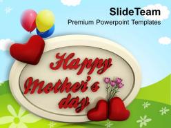 Show your affection and love to mom on mothers day powerpoint templates ppt themes and graphics 0513