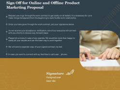 Sign off for online and offline product marketing proposal ppt powerpoint show