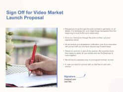 Sign off for video market launch proposal ppt powerpoint presentation gallery