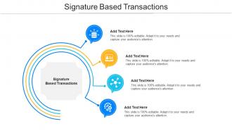 Signature Based Transactions Ppt Powerpoint Presentation Outline Influencers Cpb