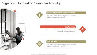 Significant Innovation Computer Industry In Powerpoint And Google Slides Cpb