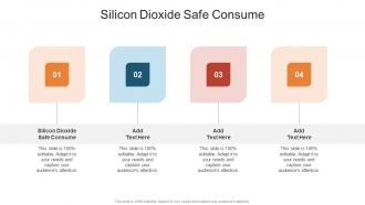 Silicon Dioxide Safe Consume In Powerpoint And Google Slides Cpb