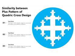 Similarity between plus pattern of quadric cross design