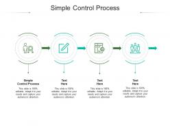 Simple control process ppt powerpoint presentation show visuals cpb
