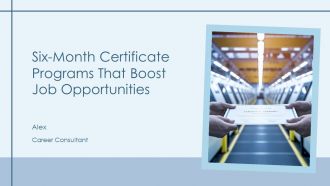 Six Month Certificate Programs That Boost Job Opportunities PPT Summary AT
