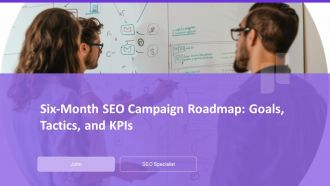 Six Month SEO Campaign Roadmap Goals Tactics And Kpis PPT Structure AT