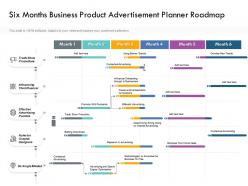 Six months business product advertisement planner roadmap