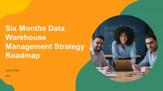 Six Months Data Warehouse Management Strategy Roadmap PPT Designs AT