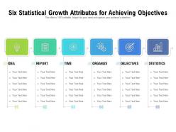 Six statistical growth attributes for achieving objectives