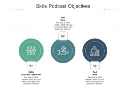 Skills podcast objectives ppt powerpoint presentation infographic template gridlines cpb