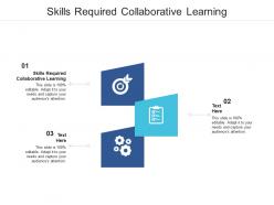 Skills required collaborative learning ppt powerpoint presentation professional icon cpb