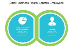 Small business health benefits employees ppt powerpoint presentation professional cpb