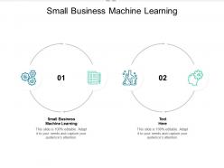 Small business machine learning ppt powerpoint presentation infographic template cpb