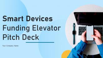 Smart Devices Funding Elevator Pitch Deck Ppt Template
