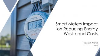 Smart Meters Impact On Reducing Energy Waste And Costs PPT Sample AT