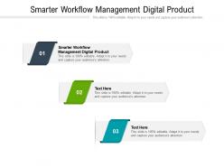 Smarter workflow management digital product ppt powerpoint presentation infographics cpb