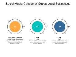 Social media consumer goods local businesses ppt powerpoint presentation cpb